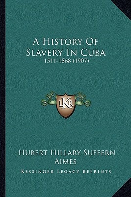 A History Of Slavery In Cuba: 1511-1868 (1907)