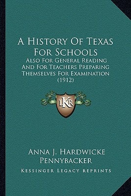 A History Of Texas For Schools: Also For General Reading And For Teachers Preparing Themselves For Examination (1912)