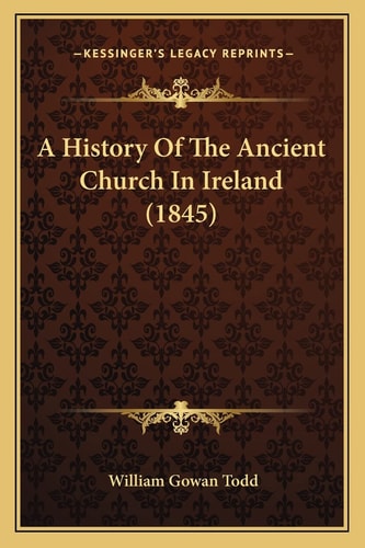 A History Of The Ancient Church In Ireland (1845)