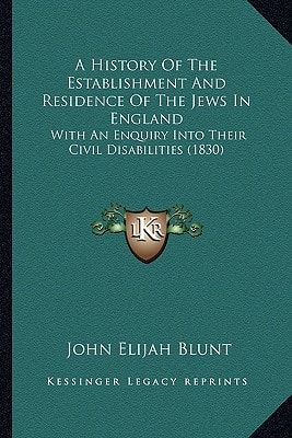 A History Of The Establishment And Residence Of The Jews In England: With An Enquiry Into Their Civil Disabilities (1830)