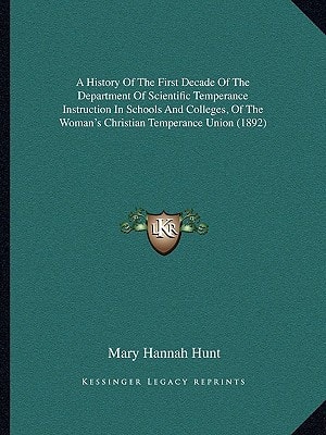 A History Of The First Decade Of The Department Of Scientific Temperance Instruction In Schools And Colleges, Of The Woman's Christian Temperance Union (1892)