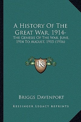 A History Of The Great War, 1914-: The Genesis Of The War, June, 1914 To August, 1915 (1916)