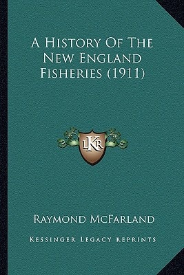 A History Of The New England Fisheries (1911)