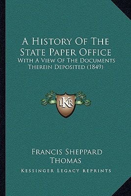 A History Of The State Paper Office: With A View Of The Documents Therein Deposited (1849)