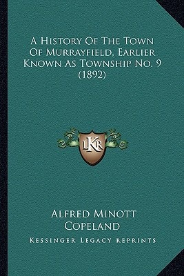 A History Of The Town Of Murrayfield, Earlier Known As Township No. 9 (1892)