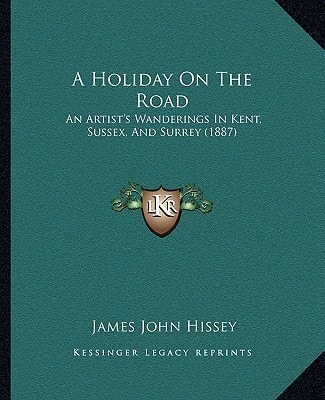 A Holiday On The Road: An Artist's Wanderings In Kent, Sussex, And Surrey (1887)