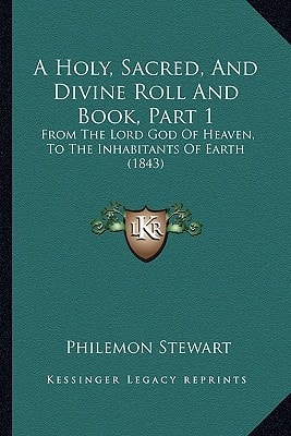 A Holy, Sacred, And Divine Roll And Book, Part 1: From The Lord God Of Heaven, To The Inhabitants Of Earth (1843)
