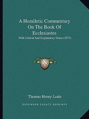 A Homiletic Commentary On The Book Of Ecclesiastes: With Critical And Explanatory Notes (1877)