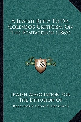 A Jewish Reply To Dr. Colenso's Criticism On The Pentateuch (1865)