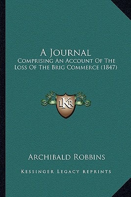A Journal: Comprising An Account Of The Loss Of The Brig Commerce (1847)