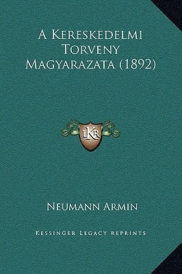 A Kereskedelmi Torveny Magyarazata (1892)