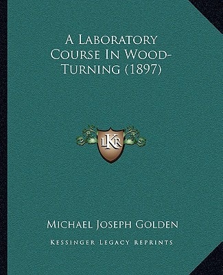 A Laboratory Course In Wood-Turning (1897)