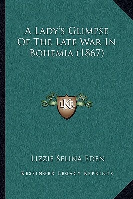 A Lady's Glimpse Of The Late War In Bohemia (1867)