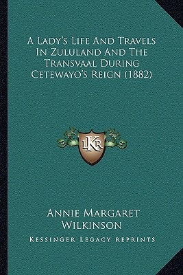 A Lady's Life And Travels In Zululand And The Transvaal During Cetewayo's Reign (1882)