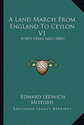 A Land March From England To Ceylon V1: Forty Years Ago (1884)