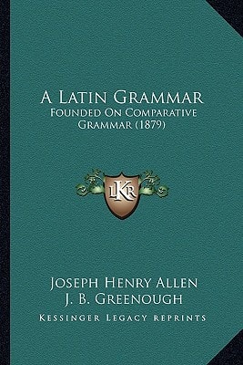 A Latin Grammar: Founded On Comparative Grammar (1879)
