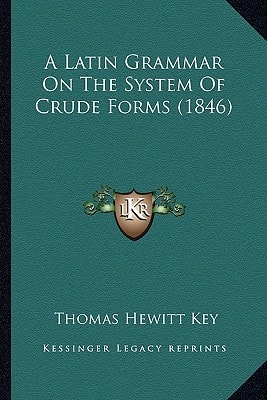 A Latin Grammar On The System Of Crude Forms (1846)