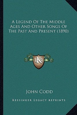 A Legend Of The Middle Ages And Other Songs Of The Past And Present (1890)