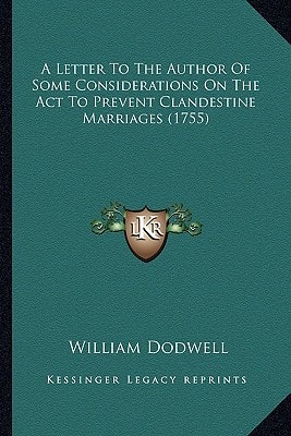 A Letter To The Author Of Some Considerations On The Act To Prevent Clandestine Marriages (1755)
