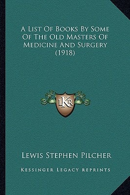 A List Of Books By Some Of The Old Masters Of Medicine And Surgery (1918)