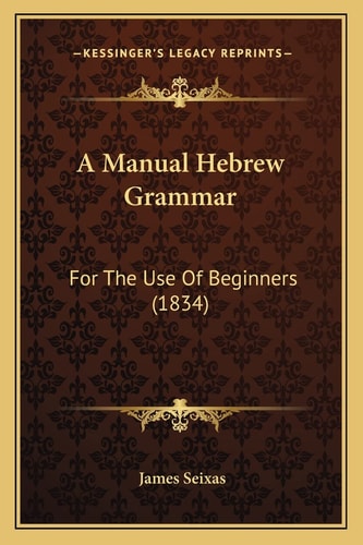 A Manual Hebrew Grammar: For The Use Of Beginners (1834)