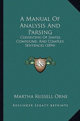 A Manual Of Analysis And Parsing: Consisting Of Simple, Compound, And Complex Sentences (1894)