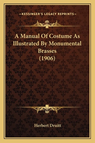 A Manual Of Costume As Illustrated By Monumental Brasses (1906)