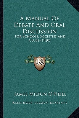 A Manual Of Debate And Oral Discussion: For Schools, Societies And Clubs (1920)