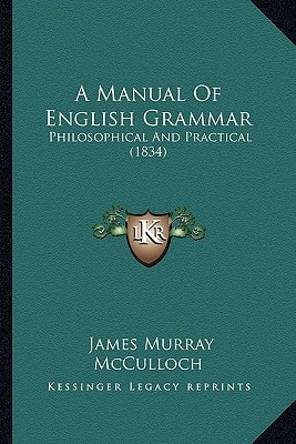A Manual Of English Grammar: Philosophical And Practical (1834)