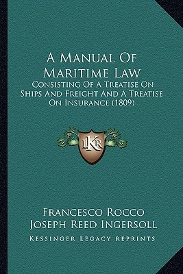 A Manual Of Maritime Law: Consisting Of A Treatise On Ships And Freight And A Treatise On Insurance (1809)