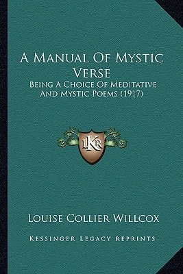 A Manual Of Mystic Verse: Being A Choice Of Meditative And Mystic Poems (1917)
