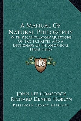 A Manual Of Natural Philosophy: With Recapitulatory Questions On Each Chapter And A Dictionary Of Philosophical Terms (1846)