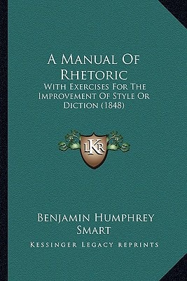 A Manual Of Rhetoric: With Exercises For The Improvement Of Style Or Diction (1848)