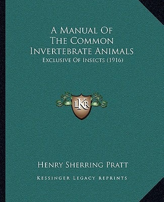 A Manual Of The Common Invertebrate Animals: Exclusive Of Insects (1916)