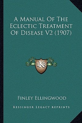 A Manual Of The Eclectic Treatment Of Disease V2 (1907)