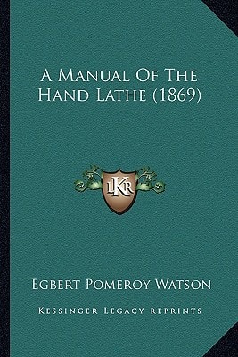 A Manual Of The Hand Lathe (1869)