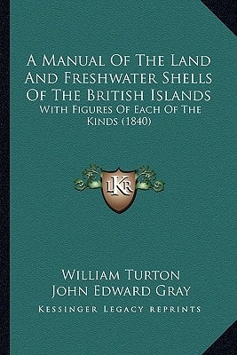 A Manual Of The Land And Freshwater Shells Of The British Islands: With Figures Of Each Of The Kinds (1840)