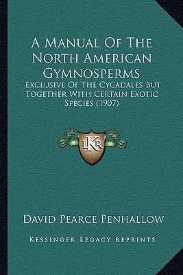 A Manual Of The North American Gymnosperms: Exclusive Of The Cycadales But Together With Certain Exotic Species (1907)