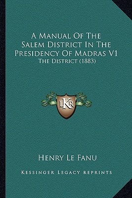 A Manual Of The Salem District In The Presidency Of Madras V1: The District (1883)