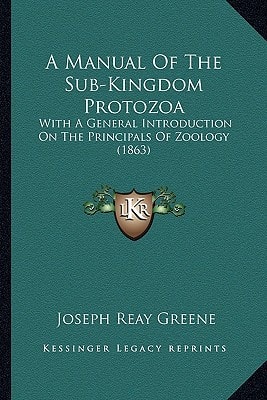 A Manual Of The Sub-Kingdom Protozoa: With A General Introduction On The Principals Of Zoology (1863)