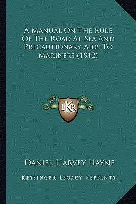 A Manual On The Rule Of The Road At Sea And Precautionary Aids To Mariners (1912)