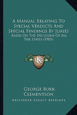 A Manual Relating To Special Verdicts And Special Findings By Juries: Based On The Decisions Of All The States (1905)