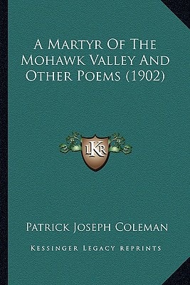 A Martyr Of The Mohawk Valley And Other Poems (1902)