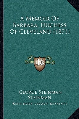 A Memoir Of Barbara, Duchess Of Cleveland (1871)