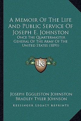 A Memoir Of The Life And Public Service Of Joseph E. Johnston: Once The Quartermaster General Of The Army Of The United States (1891)