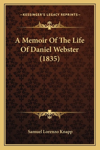 A Memoir Of The Life Of Daniel Webster (1835)