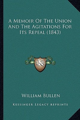 A Memoir Of The Union And The Agitations For Its Repeal (1843)