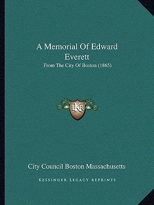 A Memorial Of Edward Everett: From The City Of Boston (1865)