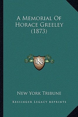A Memorial Of Horace Greeley (1873)