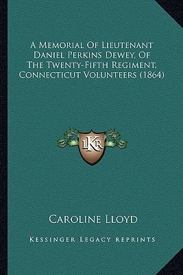 A Memorial Of Lieutenant Daniel Perkins Dewey, Of The Twenty-Fifth Regiment, Connecticut Volunteers (1864)